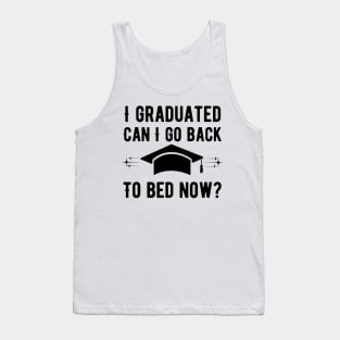 I Graduated Can I Go Back To Bed Now Tank Top